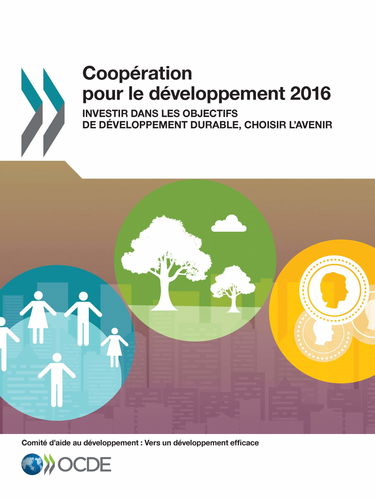 Coopération pour le développement 2016 : Investir dans les Objectifs de développement durable, choisir l'avenir: Edition 2016