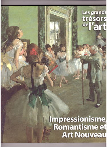 Les grands trésors de l'art: Impressionnisme, Romantisme et Art Nouveau