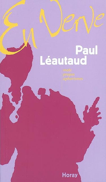 Paul Léautaud en verve : mots, propos, aphorismes