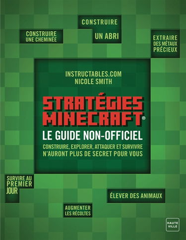 Stratégies ultimes pour les minecrafteurs : guide non officiel : construire, explorer, attaquer et survivre n'auront plus de secrets pour vous