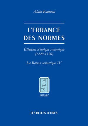 La raison scolastique. Vol. 4. L'errance des normes : éléments d'éthique scolastique, 1220-1320