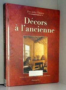 Décors à l'ancienne : secrets des matières et des techniques décoratives