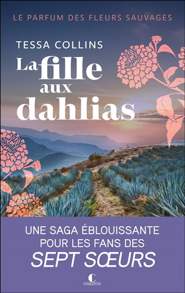 Le parfum des fleurs sauvages. Vol. 1. La fille aux dahlias