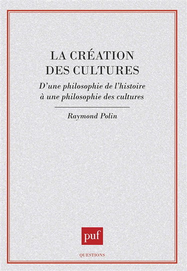 La Création des cultures : d'une philosophie de l'histoire à une philosophie des cultures