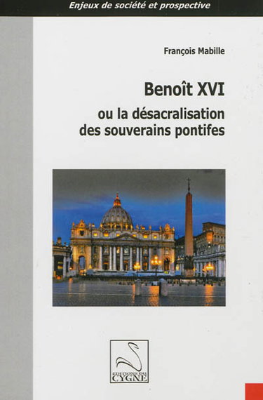 Couverture de Benoît XVI ou La désacralisation des souverains pontifes