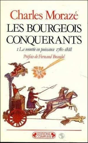 Les Bourgeois conquérants. Vol. 1. La montée en puissance, 1780-1848