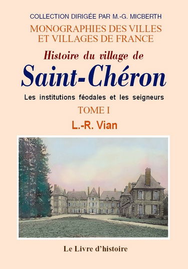 Histoire du village de Saint-Chéron: Volume I Les institutions féodales et les seigneurs