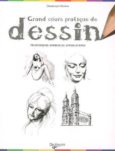 Grand cours pratique de dessin : techniques, exercices, applications