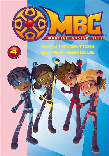 MBC : Monster buster club. Vol. 4. Mon invention super-géniale