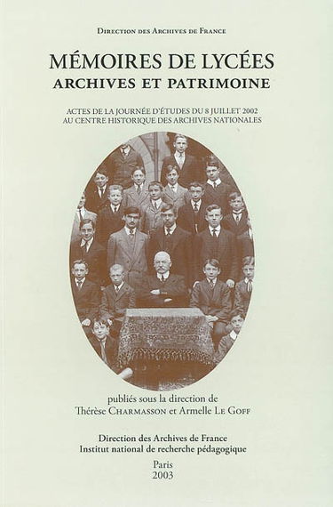 Mémoires de lycées : archives et patrimoine : actes de la journée d'études du 8 juillet 2002 au Centre historique des archives nationales
