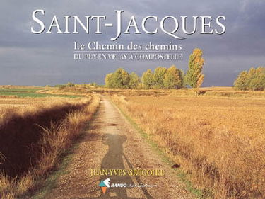 Saint-Jacques : le chemin des chemins du Puy-en-Velay à Compostelle