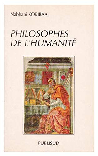 Philosophes de l'humanité : Grèce, Rome, Inde, Chine, Perse, Islam, Europe médiévale et moderne