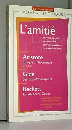 L'amitié : Aristote, Ethique à Nicomaque (livres VIII et IX) ; Gide, Les faux-monnayeurs ; Beckett, En attendant Godot : concours d'entrée aux grandes écoles scientifiques 2001-2002