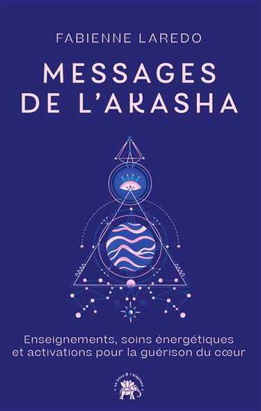 Messages de l'Akasha : enseignements, soins énergétiques et activations pour la guérison du coeur