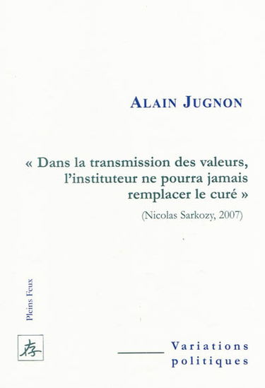 Dans la transmission des valeurs, l'instituteur ne pourra jamais remplacer le curé (Nicolas Sarkozy, 2007)