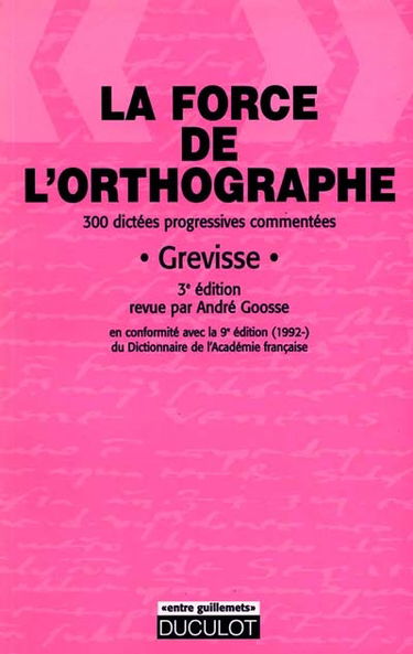La force de l'orthographe : 300 dictées progressives et commentées