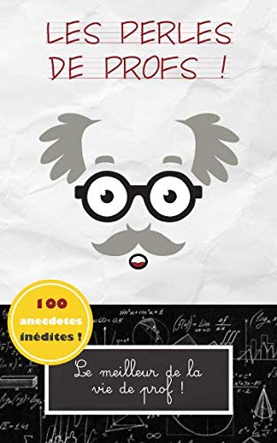 Les perles de prof: Le meilleur de la vie de prof