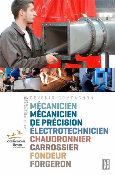 Les métiers créateurs d'équipement : mécanicien, mécanicien de précision, électrotechnicien, chaudronnier, carrossier, fondeur, forgeron