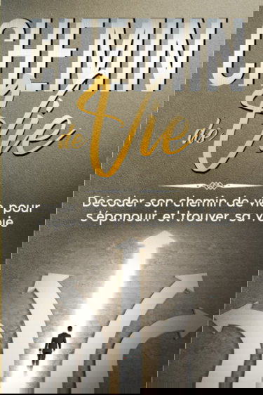 Chemin de vie: Décoder son chemin de vie pour s'épanouir et trouver sa voie. (calcul chemin de vie, numérologie chemin de vie)