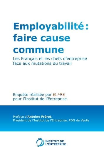 Employabilité ; faire cause commune: Les Français et les chefs d'entreprise face aux mutations du travail
