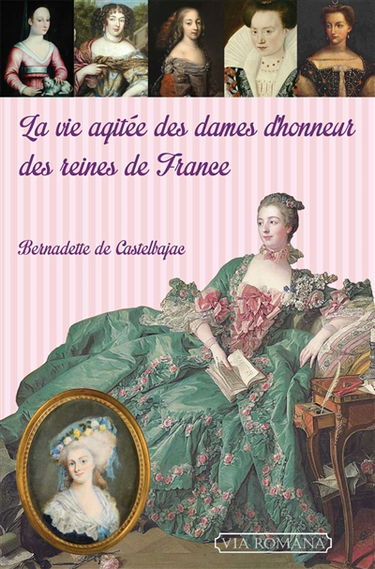 La vie agitée des dames d'honneur des reines de France