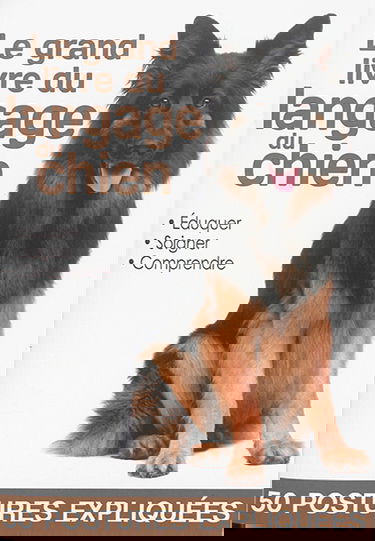 Le grand livre du langage du chien : 50 postures expliquées