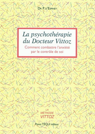 La psychothérapie du docteur Vittoz : comment combattre l'anxiété par le contrôle de soi : une philosophie pratique de la vie