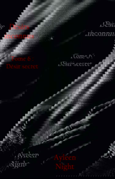 Désirs inconnus tome 6: Désir secret