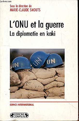 L'ONU et la guerre : la diplomatie en kaki