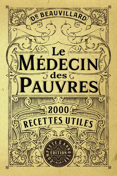Couverture de Le Médecin des Pauvres: 2000 Recettes Utiles (Édition Complète & Annotée)