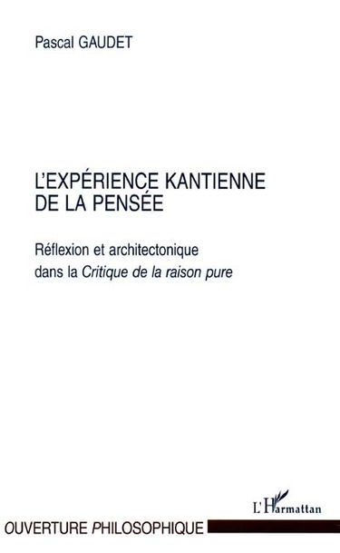 L'expérience kantienne de la pensée : réflexion et architectonique dans la Critique de la raison pure