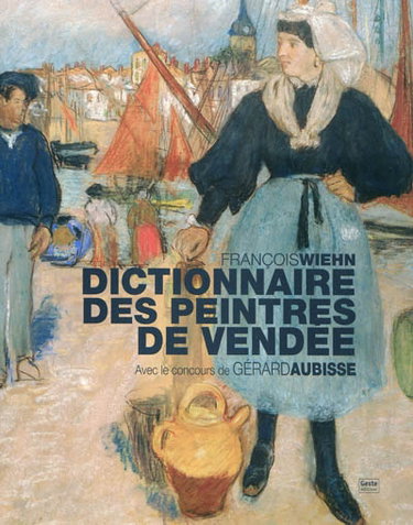 Couverture de Dictionnaire des peintres de Vendée : de naissance ou d'adoption