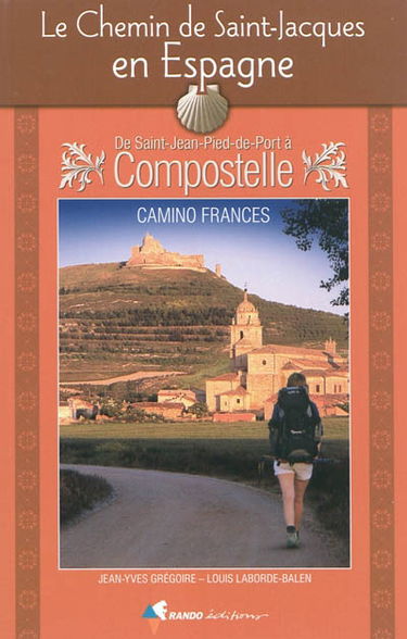 Le chemin de Saint-Jacques en Espagne : de Saint-Jean-Pied-de-Port à Compostelle : guide pratique du pèlerin