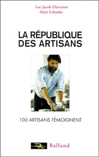 La République des artisans : 100 artisans témoignent
