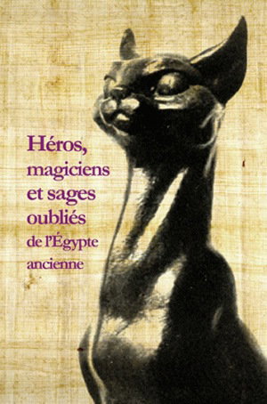 Couverture de Héros, magiciens et sages oubliés de l'Egypte ancienne : une anthologie de la littérature en égyptien démotique