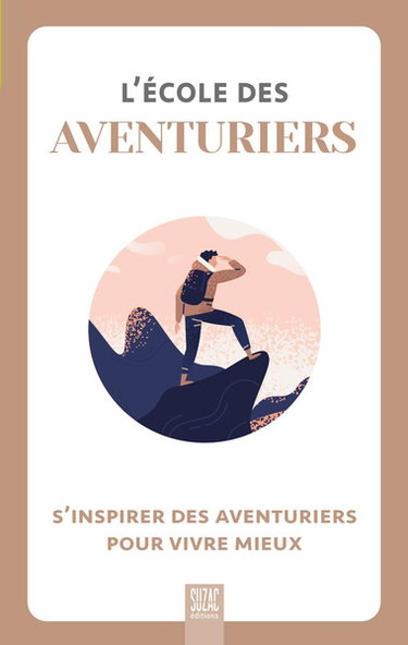 Couverture de L'école des aventuriers : s'inspirer des aventuriers pour vivre mieux par Collectif