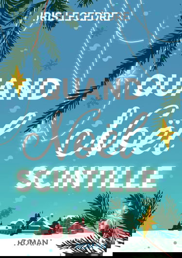 Quand Noël Scintille: Une comédie romantique à déguster en hiver, pleine d'humour et d'émotions !