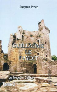 Guillaume le Faydit : la tragédie cathare. Vol. 2
