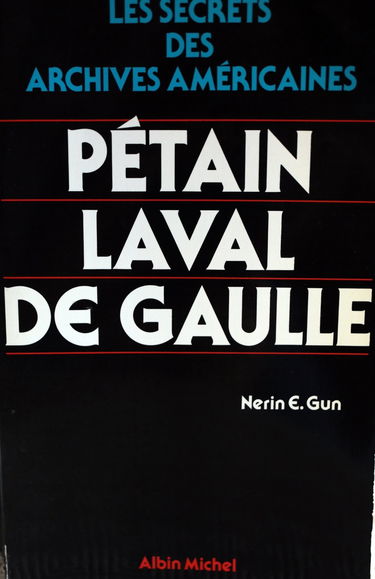 Les Secrets des archives américaines. Vol. 1. Pétain, Laval, De Gaulle
