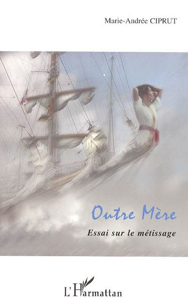 Outre mère : essai sur le métissage