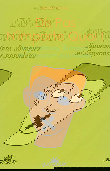 Dis pas n'importe quoi ! : superstitions, rumeurs et croyances populaires