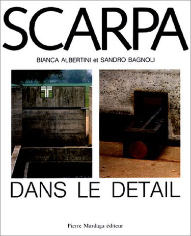 Carlo Scarpa : l'architecture dans le détail