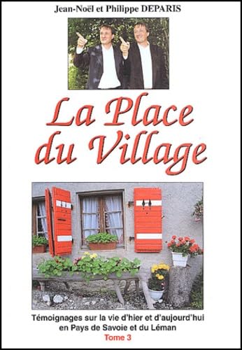 La Place du Village: Tome 3, Témoignages sur la vie d'hier et d'aujourd'hui en Pays de Savoie et du Léman