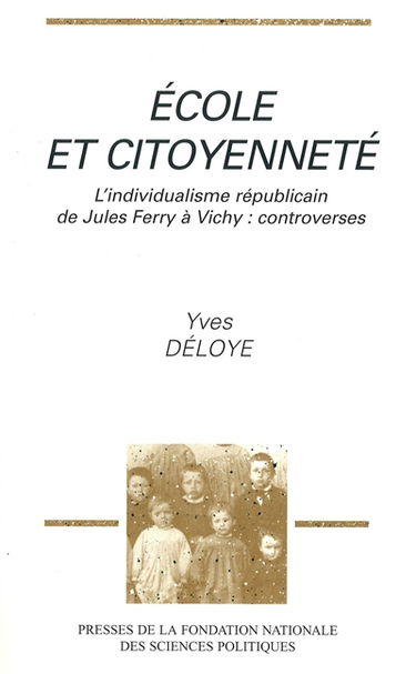 Ecole et citoyenneté : l'individualisme républicain de Jules Ferry à Vichy, controverses