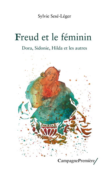 Freud et le féminin : Dora, Sidonie, Hilda et les autres