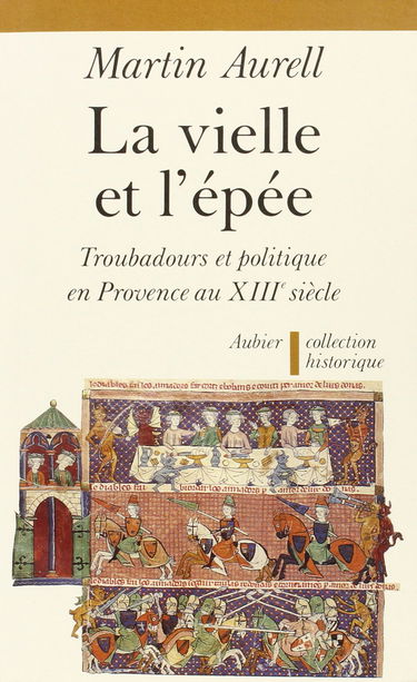 La Vielle et l'épée : troubadours et politique en Provence au XIIIe siècle