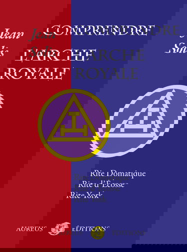 Comprendre l'Arche Royale. Rite Domatique, Rite d'Ecosse, Rite York
