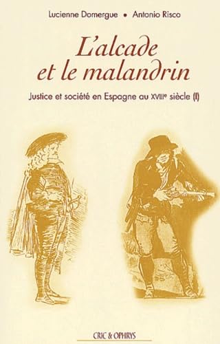 Justice et société en Espagne au XVIIIe siècle. Vol. 1. L'alcade et le malandrin