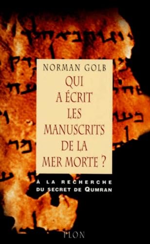 Qui a écrit les manuscrits de la mer Morte ? : à la recherche du secret Qumran