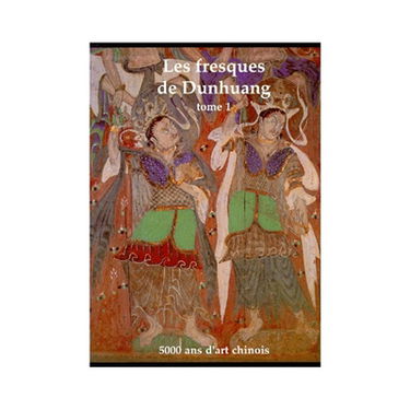 Les Fresques de Dunhuang. Vol. 1